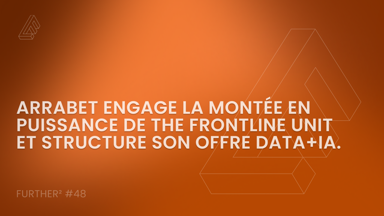 Arrabet engage la montée en puissance de The Frontline Unit et structure son offre Data+IA.