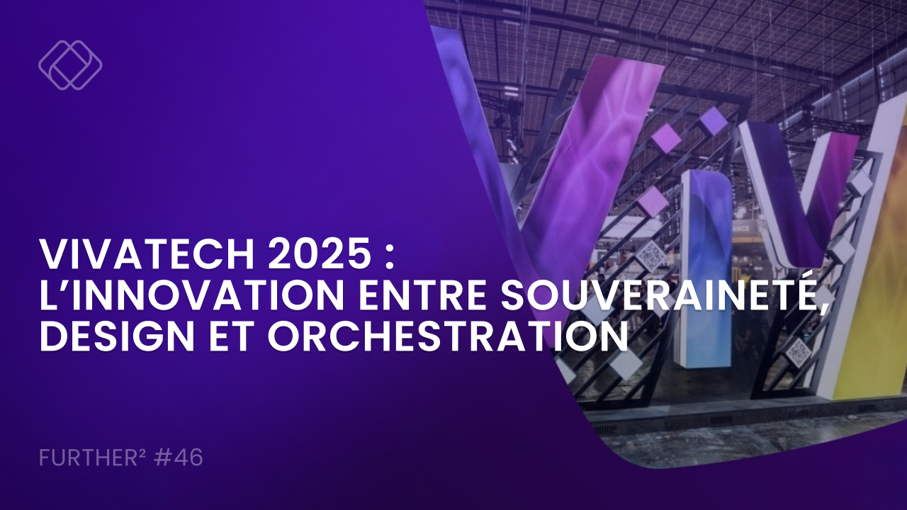 VivaTech 2025 : l’innovation entre souveraineté, design et orchestration